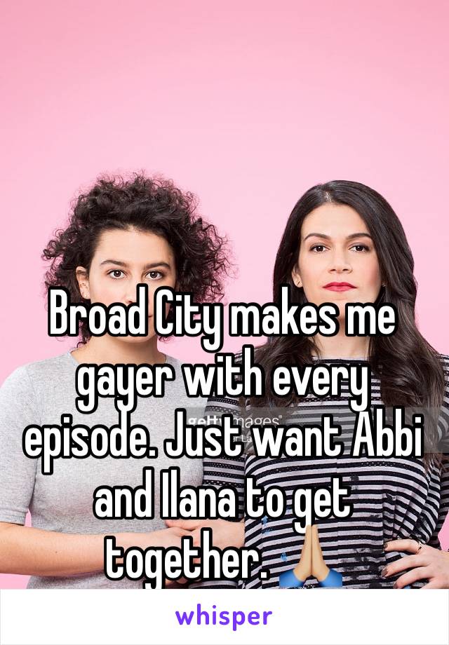 Broad City makes me gayer with every episode. Just want Abbi and Ilana to get together. 🙏🏼