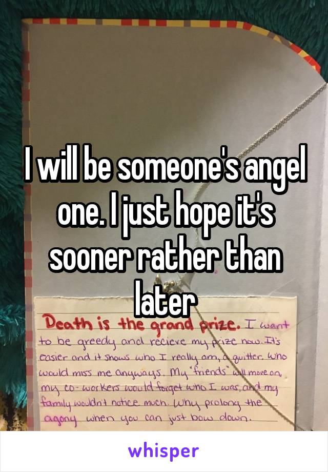 I will be someone's angel one. I just hope it's sooner rather than later