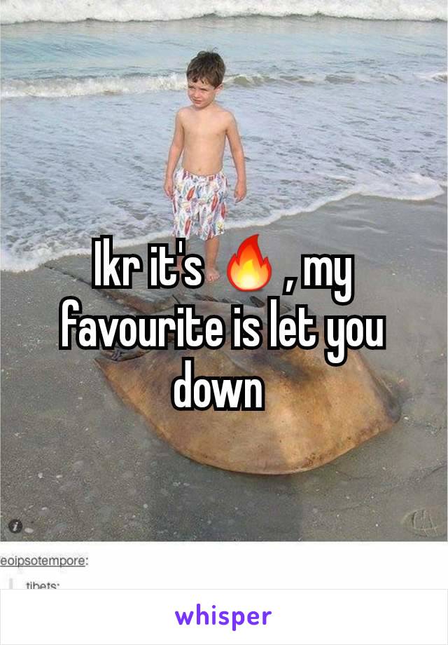 Ikr it's 🔥, my favourite is let you down 