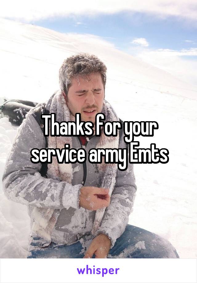 Thanks for your service army Emts