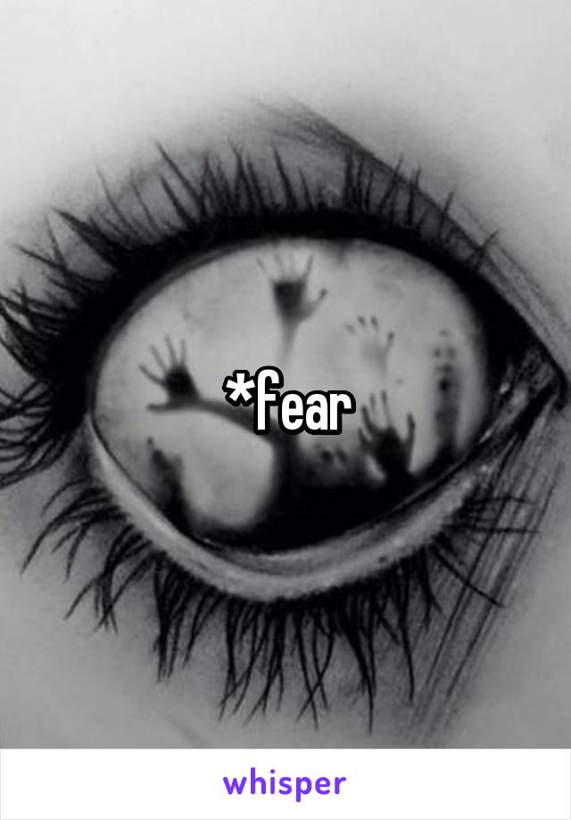 *fear