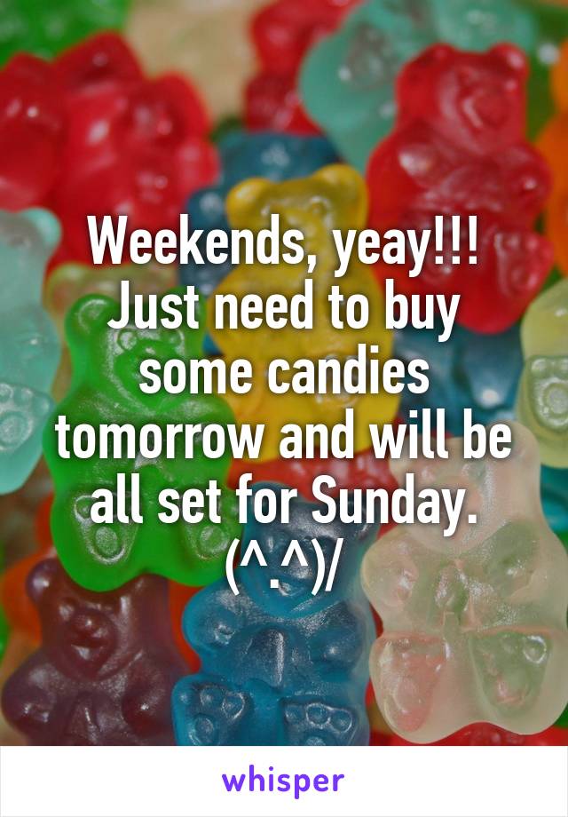 Weekends, yeay!!!
Just need to buy some candies tomorrow and will be all set for Sunday.
\(^.^)/