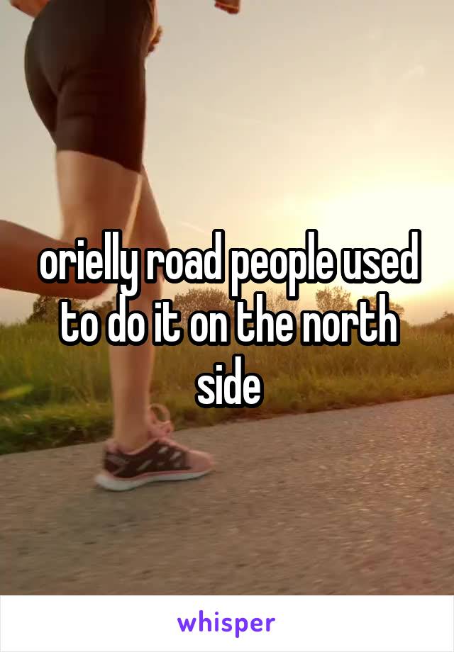 orielly road people used to do it on the north side