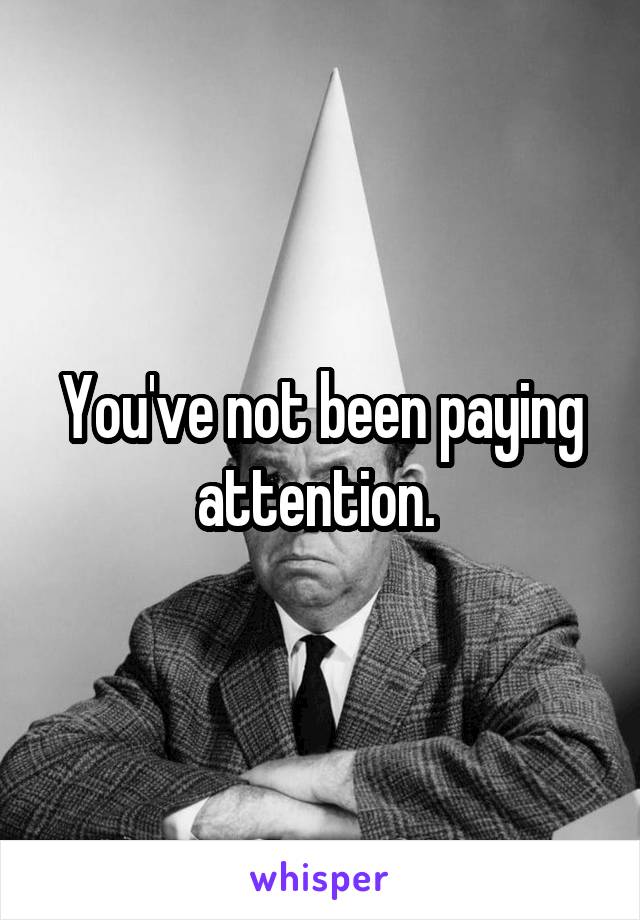You've not been paying attention. 