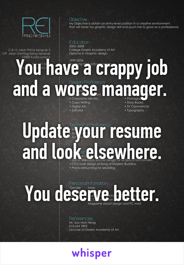 You have a crappy job and a worse manager. 

Update your resume and look elsewhere.

You deserve better.