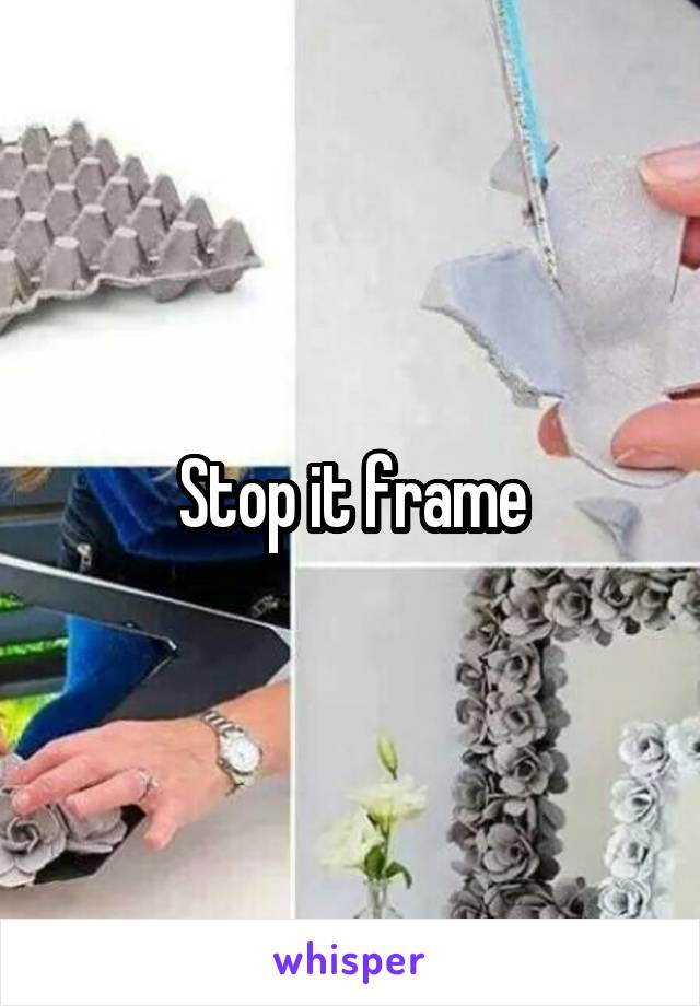 Stop it frame