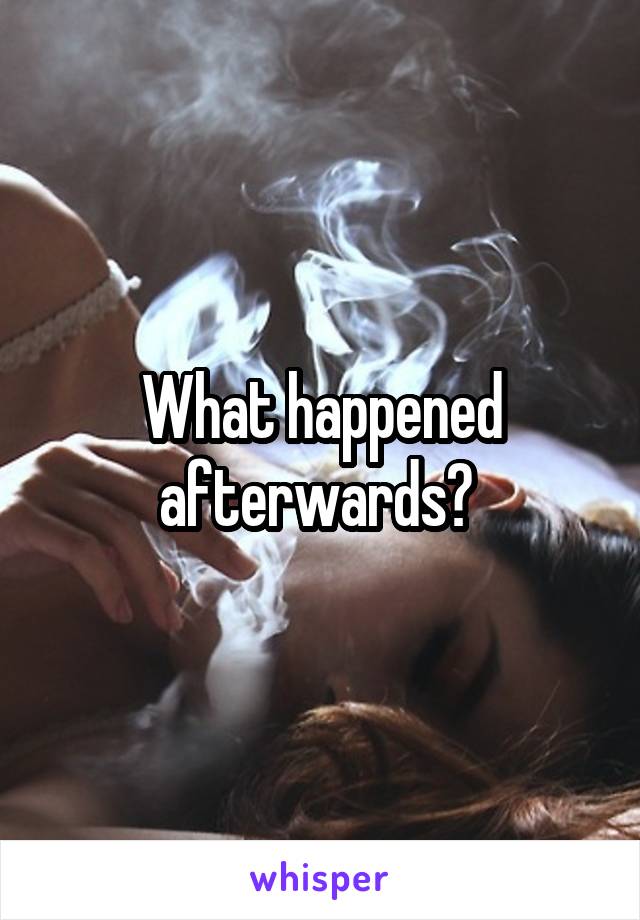 What happened afterwards? 
