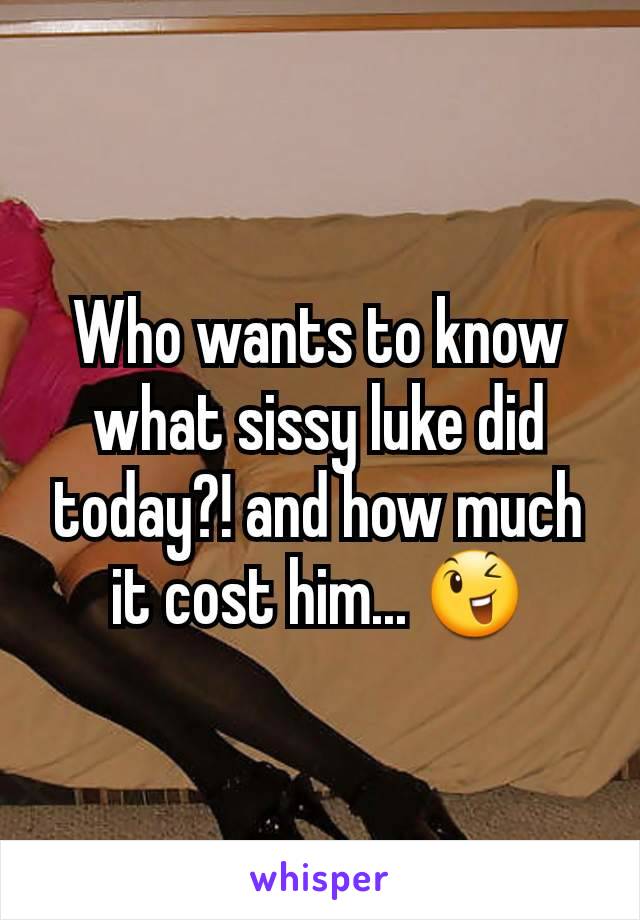 Who wants to know what sissy luke did today?! and how much it cost him... 😉