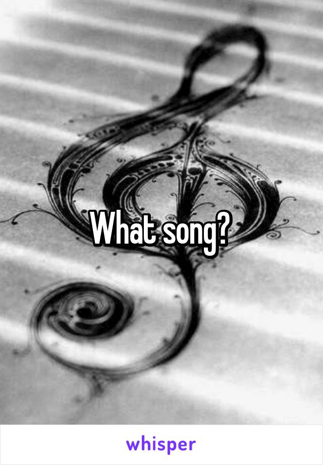 What song? 