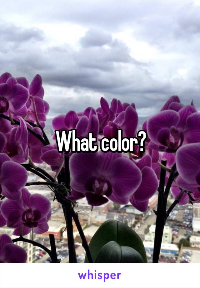 What color?