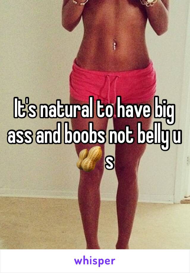 It's natural to have big ass and boobs not belly u 🥜 s