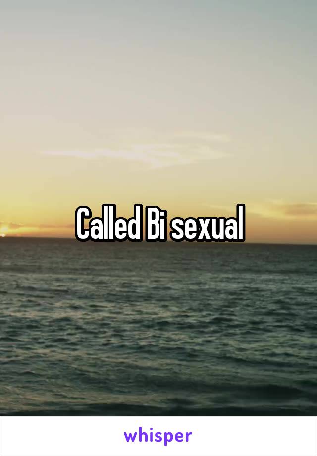 Called Bi sexual