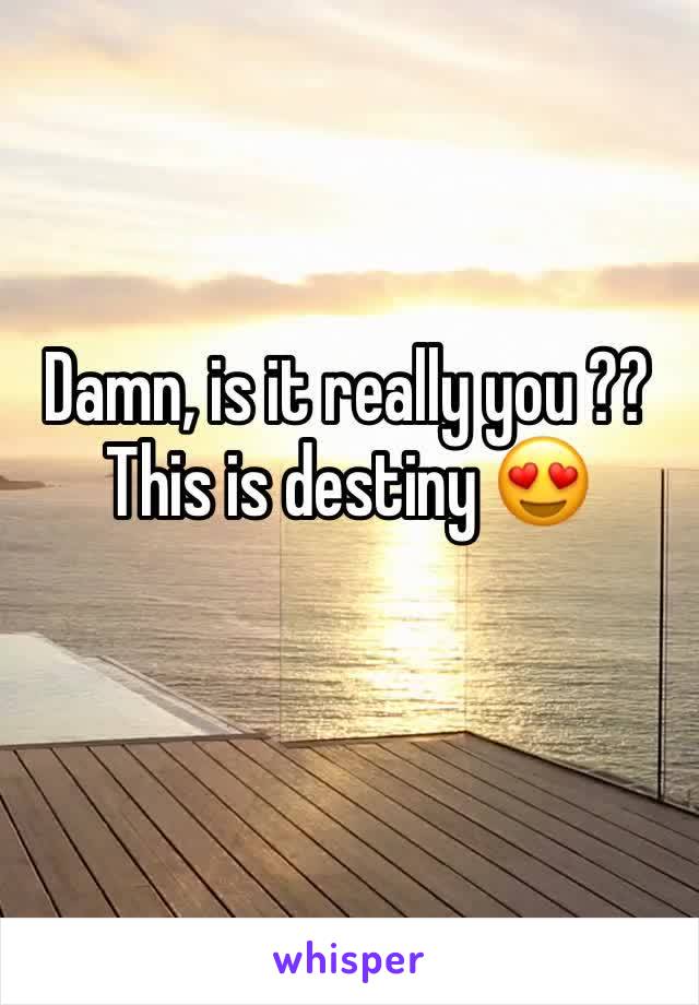 Damn, is it really you ?? This is destiny 😍