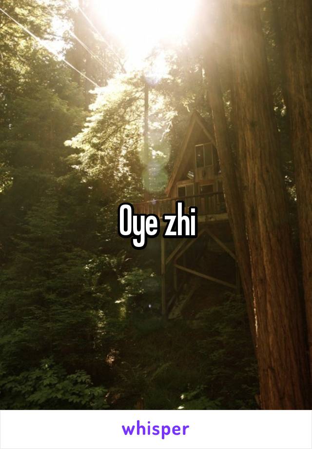Oye zhi