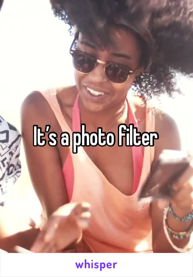 It’s a photo filter