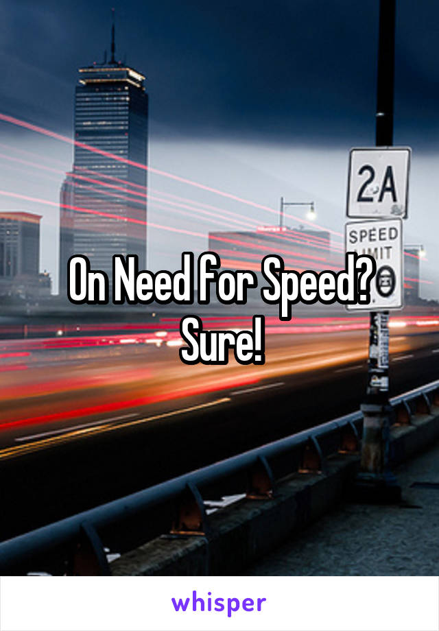 On Need for Speed? Sure!