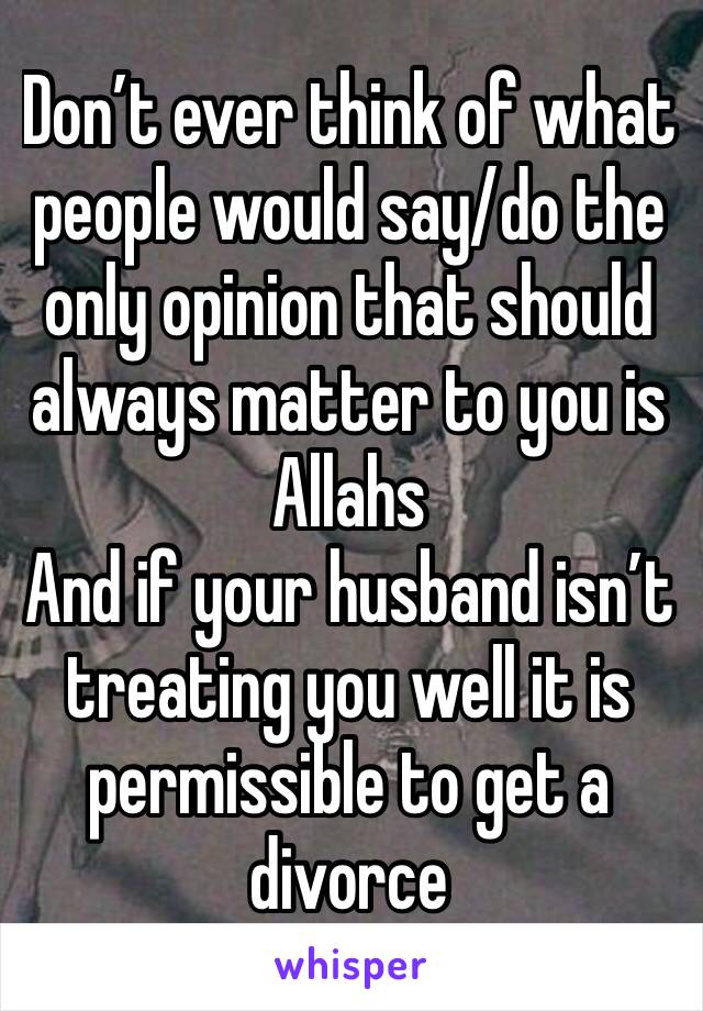 Don’t ever think of what people would say/do the only opinion that should always matter to you is Allahs
And if your husband isn’t treating you well it is permissible to get a divorce 
