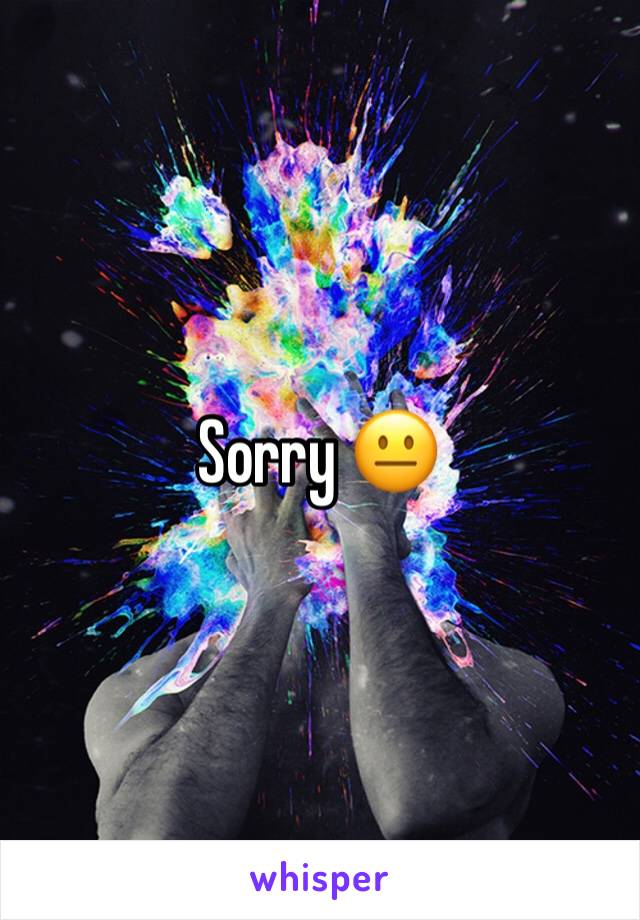 Sorry 😐 