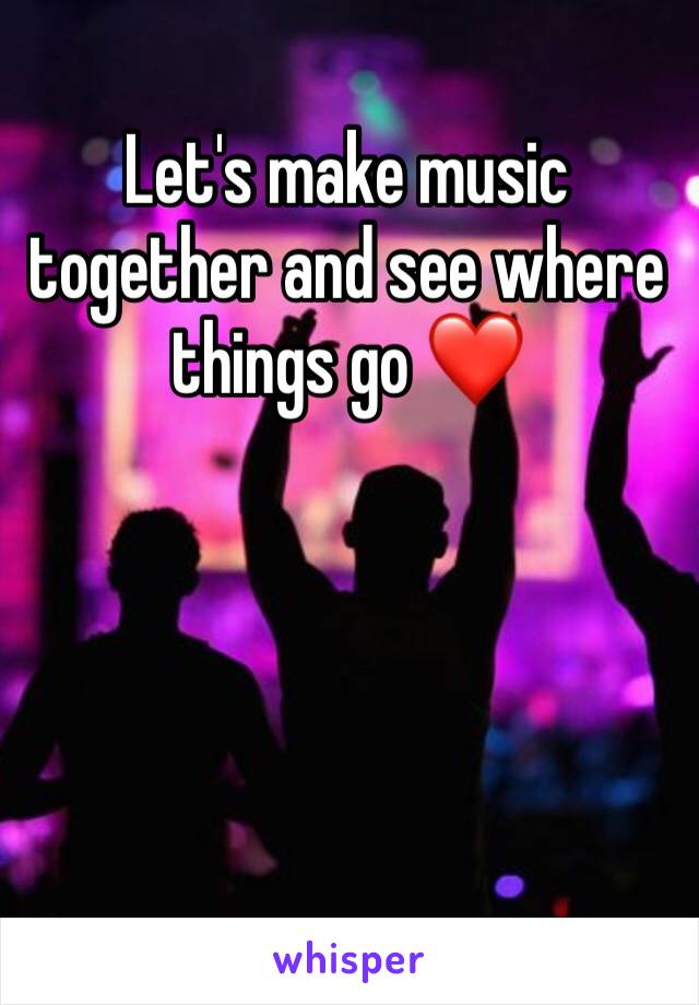 Let's make music together and see where things go ❤️