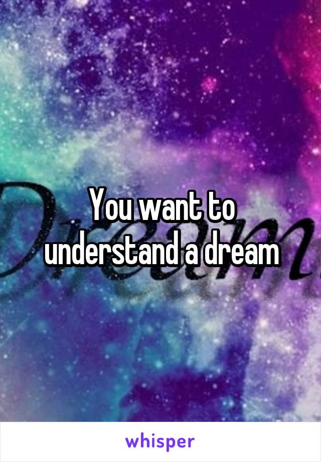 You want to understand a dream