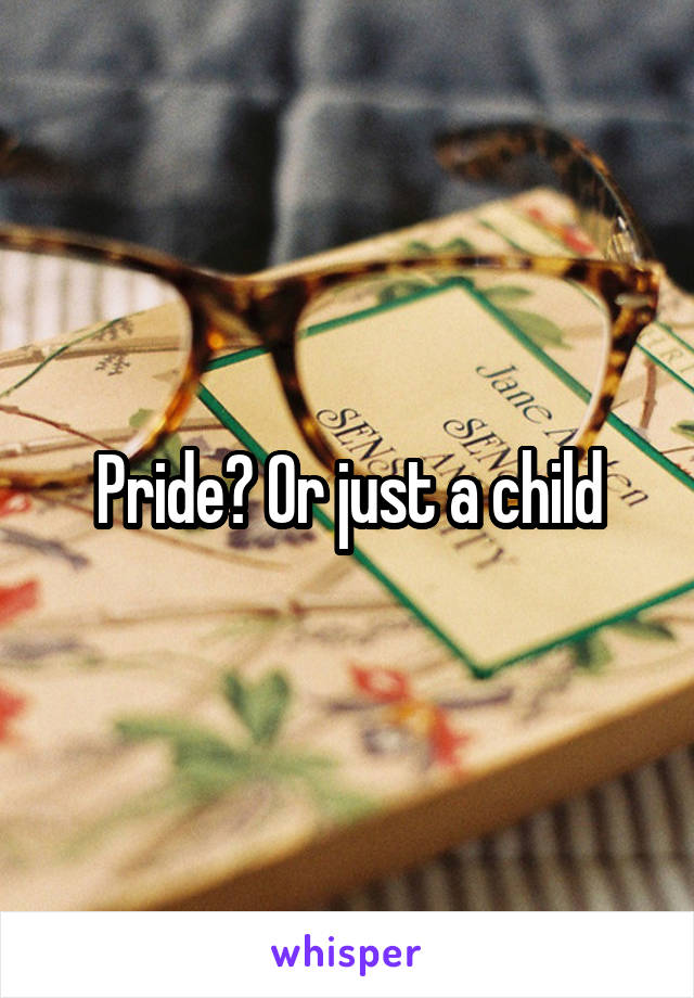 Pride? Or just a child