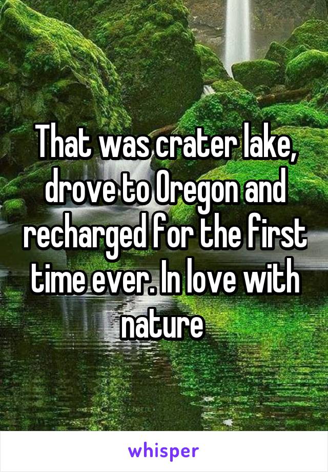 That was crater lake, drove to Oregon and recharged for the first time ever. In love with nature 