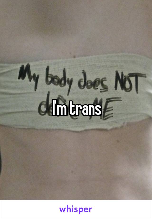 I'm trans