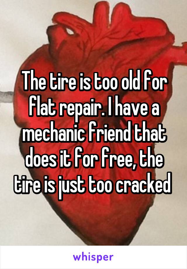The tire is too old for flat repair. I have a mechanic friend that does it for free, the tire is just too cracked 
