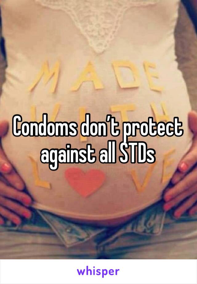 Condoms don’t protect against all STDs 