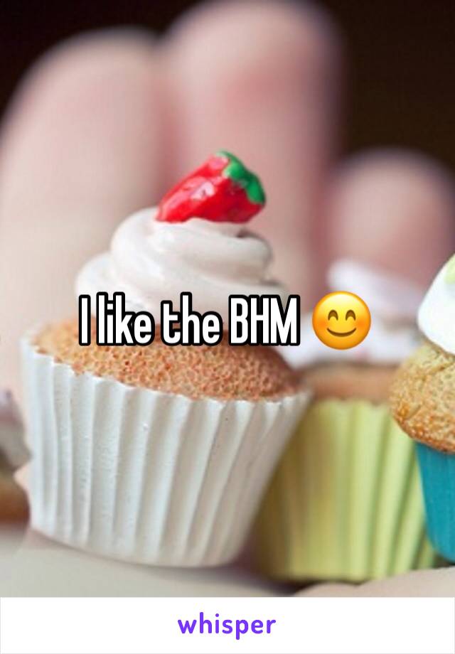 I like the BHM 😊