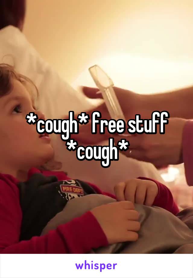 *cough* free stuff *cough*