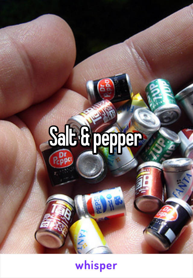 Salt & pepper 