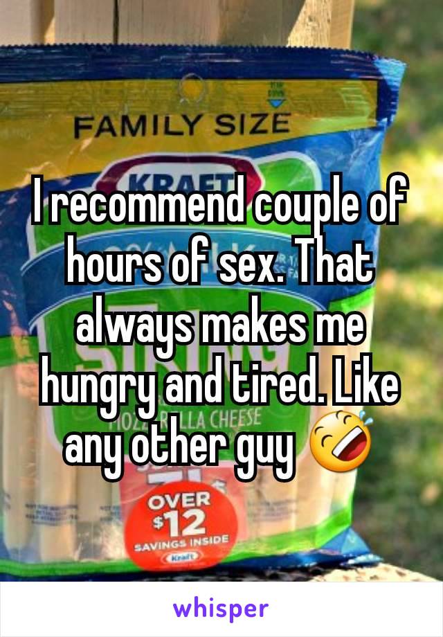 I recommend couple of hours of sex. That always makes me hungry and tired. Like any other guy 🤣