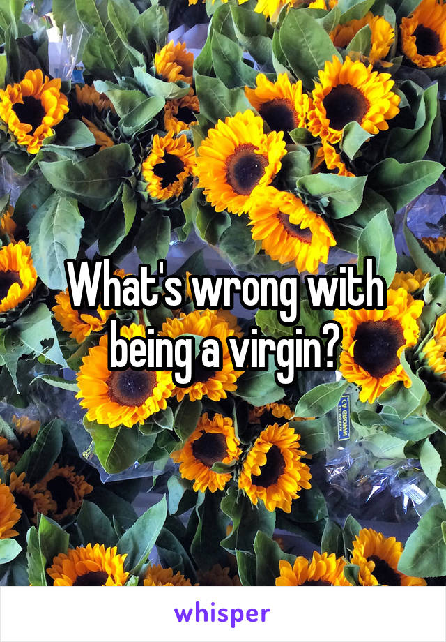 What's wrong with being a virgin?