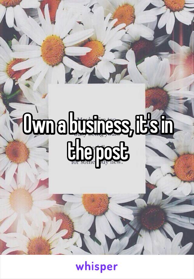 Own a business, it's in the post