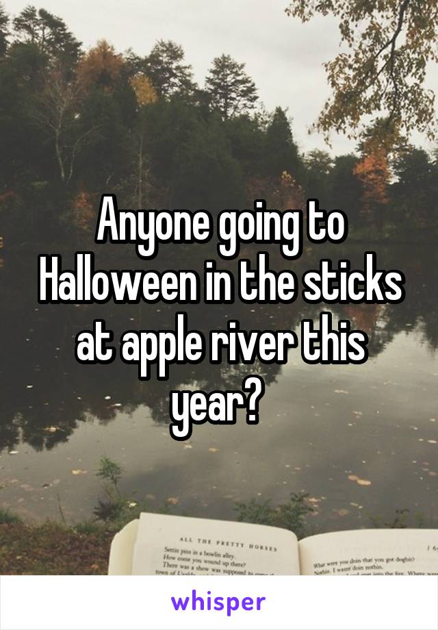 Anyone going to Halloween in the sticks at apple river this year? 
