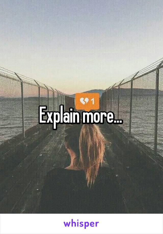 Explain more... 