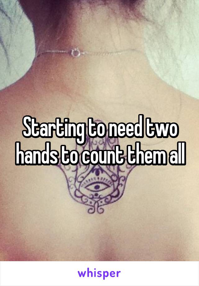 Starting to need two hands to count them all