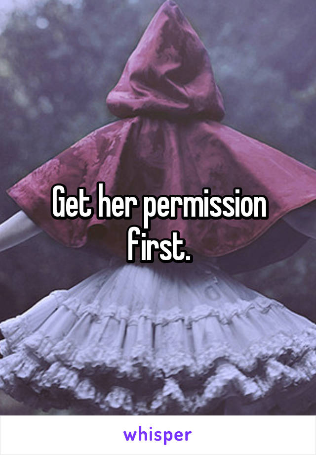 Get her permission first.