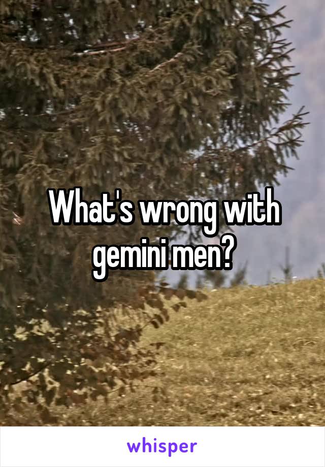 What's wrong with gemini men?
