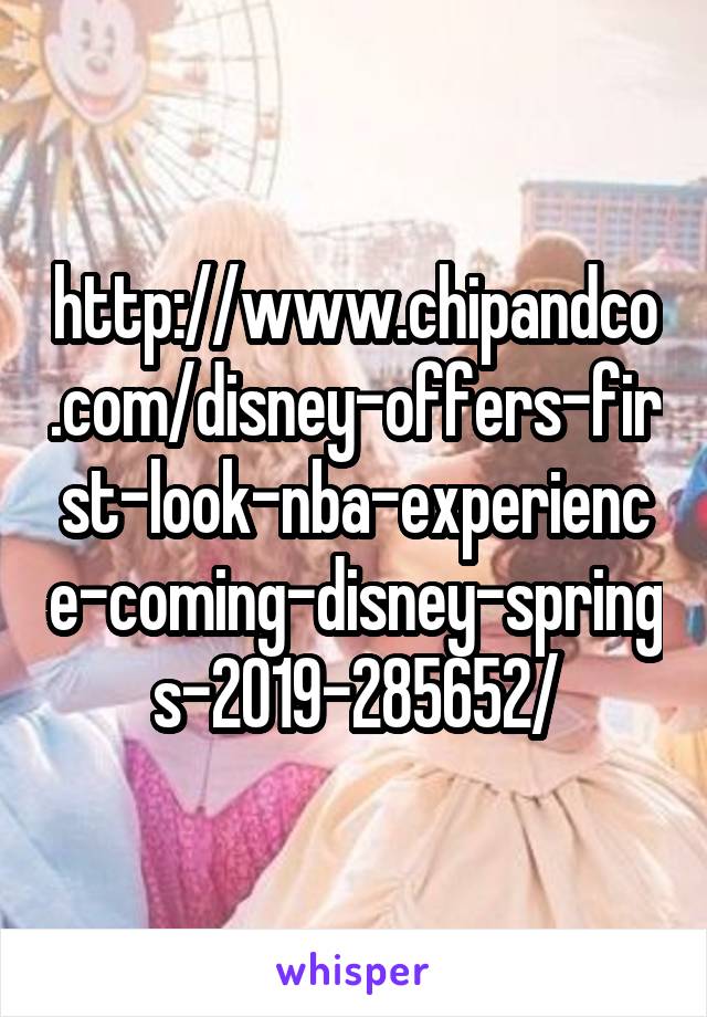 http://www.chipandco.com/disney-offers-first-look-nba-experience-coming-disney-springs-2019-285652/