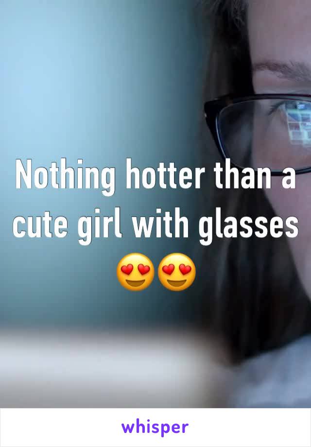 Nothing hotter than a cute girl with glasses 😍😍