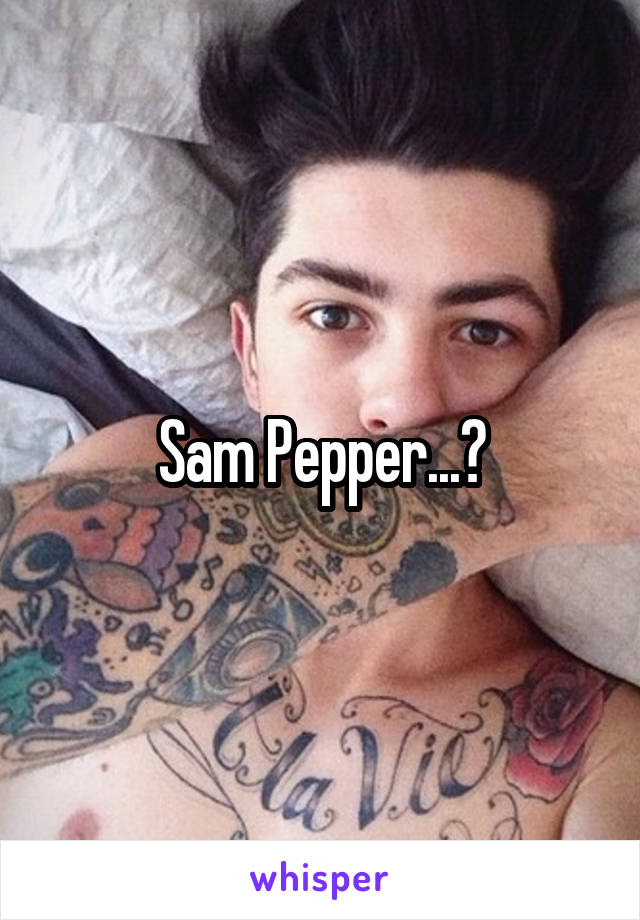 Sam Pepper...?