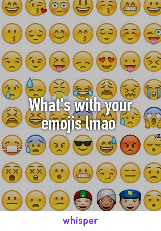 What's with your emojis lmao 