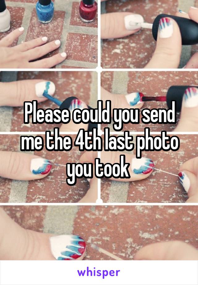 Please could you send me the 4th last photo you took 