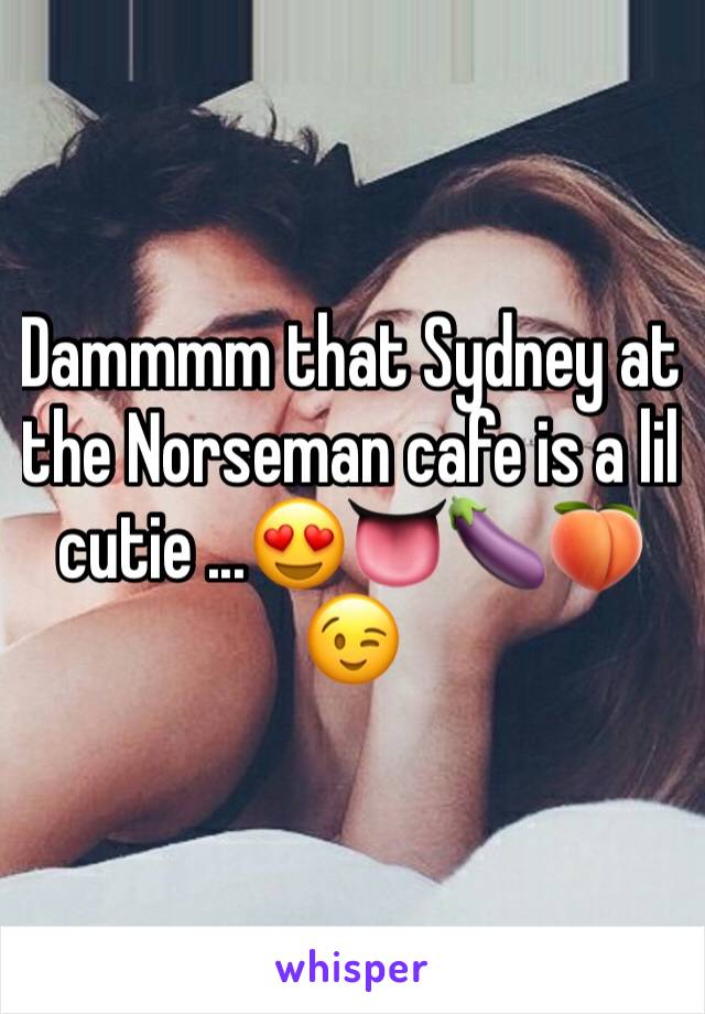 Dammmm that Sydney at the Norseman cafe is a lil cutie ...😍👅🍆🍑😉