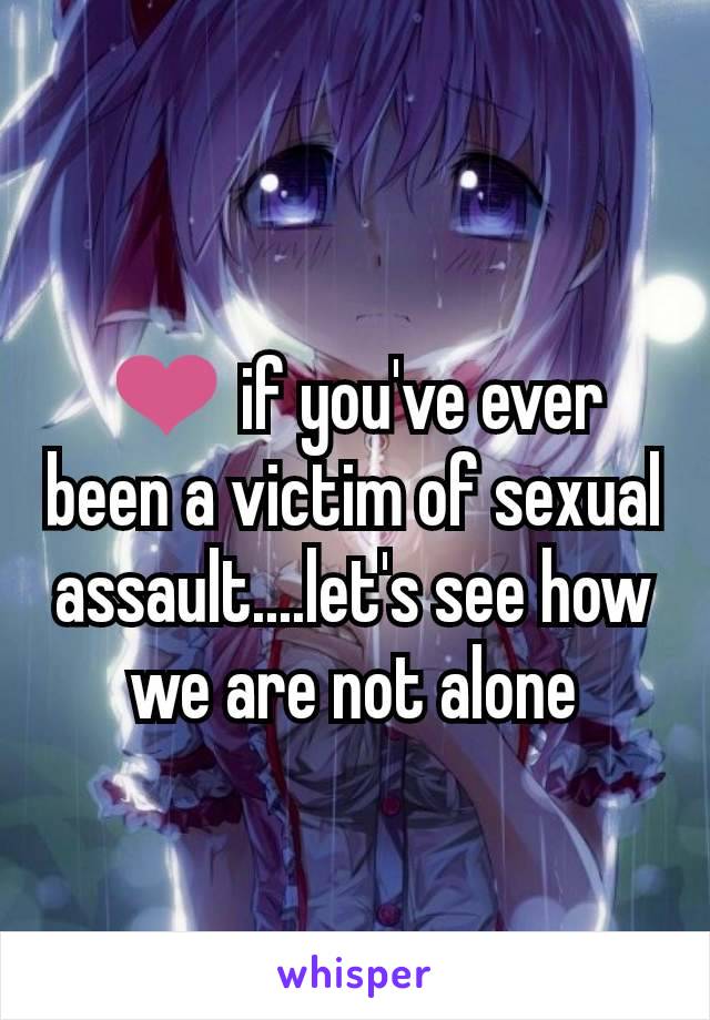 ❤ if you've ever been a victim of sexual assault....let's see how we are not alone