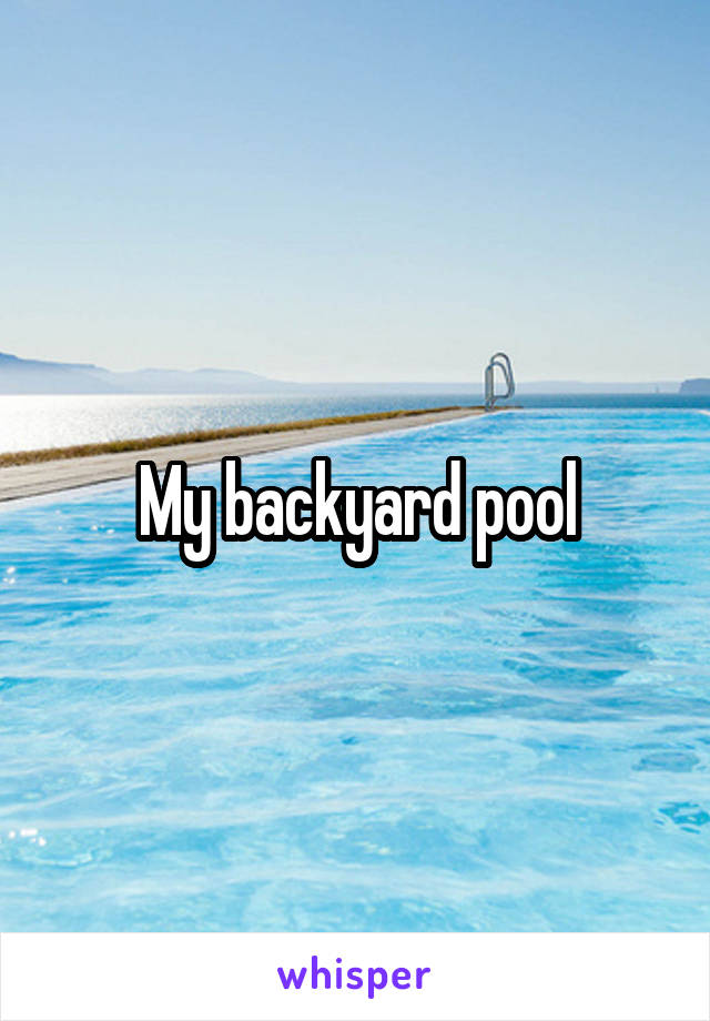 My backyard pool