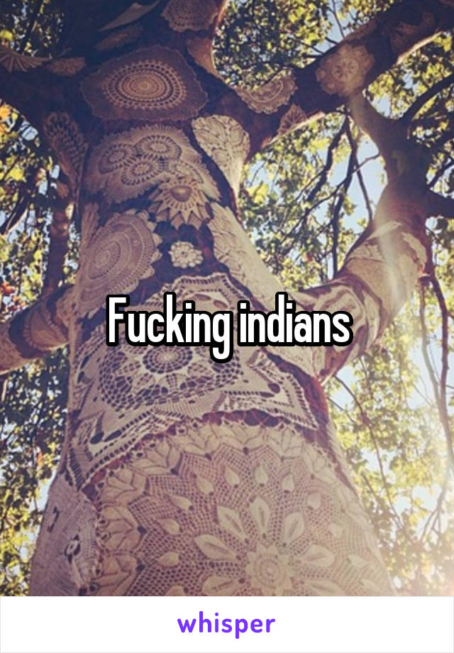 Fucking indians