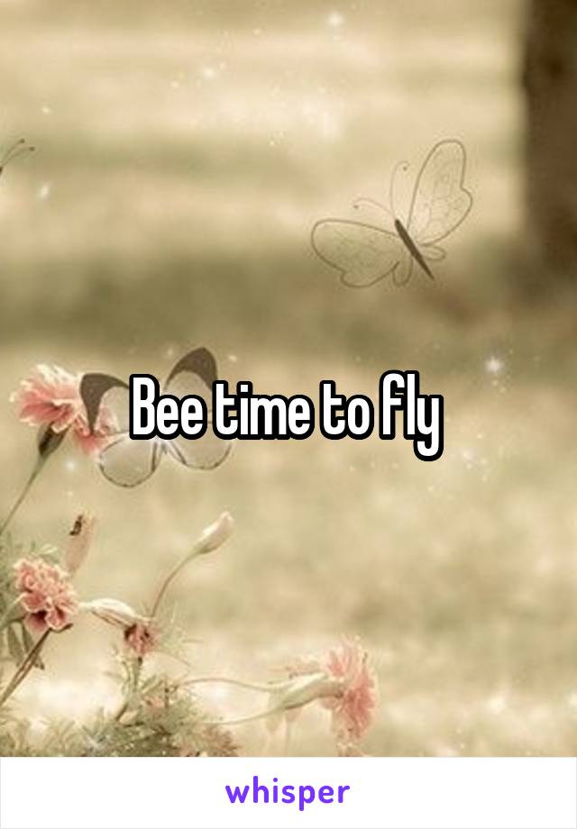 Bee time to fly 